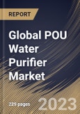 Global POU Water Purifier Market Size, Share & Industry Trends Analysis Report By Technology (RO, UV, UV & RO and Others), By Type, By Distribution Channel (B2C and B2B), By End user, By Regional Outlook and Forecast, 2023-2029- Product Image