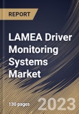 LAMEA Driver Monitoring Systems Market Size, Share & Industry Trends Analysis Report By Vehicle Propulsion, By Sales Channel (OEM and Aftermarket), By Component, By Type of Monitoring, By Vehicle type, By Country and Growth Forecast, 2023-2029- Product Image