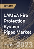LAMEA Fire Protection System Pipes Market Size, Share & Industry Trends Analysis Report By End User, By Material (Steel, CPVC and Copper), By Application (Fire Sprinkler System and Fire Suppression System), By Type, By Country and Growth Forecast, 2023-2029- Product Image