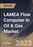 LAMEA Flow Computer in Oil & Gas Market Size, Share & Industry Trends Analysis Report By Operation (Midstream & Downstream and Upstream), By Component (Hardware, Software and Support Services), By Country and Growth Forecast, 2023-2029- Product Image