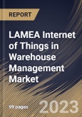 LAMEA Internet of Things in Warehouse Management Market Size, Share & Industry Trends Analysis Report By Device (Sensing Devices and Gateways), By Service (3PL and Usage-based Insurance), By Solution, By Country and Growth Forecast, 2023-2029- Product Image