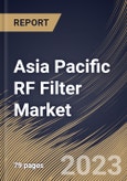 Asia Pacific RF Filter Market Size, Share & Industry Trends Analysis Report By Voltage (Saw Filter and Baw Filter), By Application, By Country and Growth Forecast, 2023-2029- Product Image