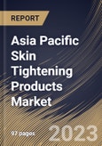Asia Pacific Skin Tightening Products Market Size, Share & Industry Trends Analysis Report By Product Type, By Application (Face Lifting, Anti- Ageing, and Others), By Distribution Channel, By Country and Growth Forecast, 2023-2029- Product Image