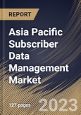 Asia Pacific Subscriber Data Management Market Size, Share & Industry Trends Analysis Report By Network Type, By Enterprise Size, By Solution, By Deployment (On-premise and Cloud), By Application, By Country and Growth Forecast, 2023-2029- Product Image