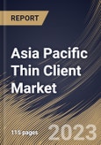 Asia Pacific Thin Client Market Size, Share & Industry Trends Analysis Report By Form Factor (Standalone, With Monitor and Mobile), By Application, By Country and Growth Forecast, 2023-2029- Product Image