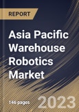 Asia Pacific Warehouse Robotics Market Size, Share & Industry Trends Analysis Report By Function, By Application, By Product, By Payload Capacity, By Component, By Country and Growth Forecast, 2023-2029- Product Image
