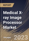 Medical X-ray Image Processor Market Size, Share & Industry Trends Analysis Report By End User (Hospitals, Outpatient Facilities and Research & Manufacturing), By Product, By Application, By Regional Outlook and Forecast, 2023-2029- Product Image