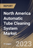 North America Automatic Tube Cleaning System Market Size, Share & Industry Trends Analysis Report By Application, By Type (Automatic Ball Tube Cleaning System and Automatic Brush Tube Cleaning System), By Country and Growth Forecast, 2023-2029- Product Image
