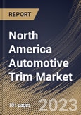 North America Automotive Trim Market Size, Share & Industry Trends Analysis Report By Material, By Application (Exterior and Interior), By End Use (OEM and Aftermarket), By Vehicle Type, By Country and Growth Forecast, 2023-2029- Product Image