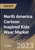 North America Cartoon Inspired Kids Wear Market Size, Share & Industry Trends Analysis Report By Distribution Channel (Offline, and Online), By Product (Kids Wear, Toys, and Merchandise), By Country and Growth Forecast, 2023-2029- Product Image