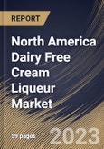 North America Dairy Free Cream Liqueur Market Size, Share & Industry Trends Analysis Report By Distribution Channel (Off-trade and On-trade), By Source (Almond, Oat, Coconut and Others), By Flavor, By Country and Growth Forecast, 2023-2029- Product Image
