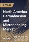 North America Dermabrasion and Microneedling Market Size, Share & Industry Trends Analysis Report By End User, By Application, By Procedure (Dermabrasion and Microneedling), By Gender (Female and Male), By Country and Growth Forecast, 2023-2029- Product Image