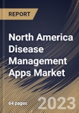 North America Disease Management Apps Market Size, Share & Industry Trends Analysis Report By Indication (Obesity, Mental Health, Cardiovascular Issues, Diabetes and Others), By Device, By Platform Type, By Country and Growth Forecast, 2023-2029- Product Image