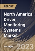North America Driver Monitoring Systems Market Size, Share & Industry Trends Analysis Report By Vehicle Propulsion, By Sales Channel (OEM and Aftermarket), By Component, By Type of Monitoring, By Vehicle type, By Country and Growth Forecast, 2023-2029- Product Image