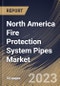 North America Fire Protection System Pipes Market Size, Share & Industry Trends Analysis Report By End User, By Material (Steel, CPVC and Copper), By Application (Fire Sprinkler System and Fire Suppression System), By Type, By Country and Growth Forecast, 2023-2029 - Product Image