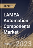 LAMEA Automation Components Market Size, Share & Industry Trends Analysis Report By Component, By Industry (Automotive, Consumer Electronics, Chemical, Food & Beverage, Pharmaceutical, Semiconductors, Packaging), By Country and Growth Forecast, 2023-2029- Product Image