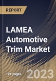 LAMEA Automotive Trim Market Size, Share & Industry Trends Analysis Report By Material, By Application (Exterior and Interior), By End Use (OEM and Aftermarket), By Vehicle Type, By Country and Growth Forecast, 2023-2029- Product Image