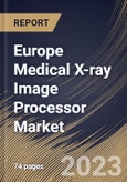Europe Medical X-ray Image Processor Market Size, Share & Industry Trends Analysis Report By End User (Hospitals, Outpatient Facilities and Research & Manufacturing), By Product, By Application, By Country and Growth Forecast, 2023-2029- Product Image
