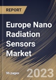 Europe Nano Radiation Sensors Market Size, Share & Industry Trends Analysis Report By Application (Healthcare, Consumer Electronics, Oil & Gas, Security & Defense, Power Plants), By Type, By Country and Growth Forecast, 2023-2029- Product Image
