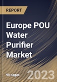 Europe POU Water Purifier Market Size, Share & Industry Trends Analysis Report By Technology (RO, UV, UV & RO and Others), By Type, By Distribution Channel (B2C and B2B), By End user, By Country and Growth Forecast, 2023-2029- Product Image