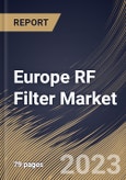 Europe RF Filter Market Size, Share & Industry Trends Analysis Report By Voltage (Saw Filter and Baw Filter), By Application, By Country and Growth Forecast, 2023-2029- Product Image