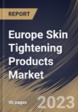 Europe Skin Tightening Products Market Size, Share & Industry Trends Analysis Report By Product Type, By Application (Face Lifting, Anti- Ageing, and Others), By Distribution Channel, By Country and Growth Forecast, 2023-2029- Product Image