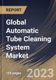 Global Automatic Tube Cleaning System Market Size, Share & Industry Trends Analysis Report By Application, By Type (Automatic Ball Tube Cleaning System and Automatic Brush Tube Cleaning System), By Regional Outlook and Forecast, 2023-2029- Product Image