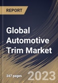 Global Automotive Trim Market Size, Share & Industry Trends Analysis Report By Material, By Application (Exterior and Interior), By End Use (OEM and Aftermarket), By Vehicle Type, By Regional Outlook and Forecast, 2023-2029- Product Image