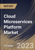 Cloud Microservices Platform Market Size, Share & Industry Trends Analysis Report By Component (Platform (Without Services) and Services), By Deployment Type, By Application, By End User, By Regional Outlook and Forecast, 2023-2029- Product Image