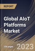 Global AIoT Platforms Market Size, Share & Industry Trends Analysis Report By Component, By Vertical (BFSI, Manufacturing, Retail, Healthcare, Energy & Utilities, Transportation & Logistics), By Regional Outlook and Forecast, 2023-2029- Product Image