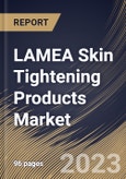 LAMEA Skin Tightening Products Market Size, Share & Industry Trends Analysis Report By Product Type, By Application (Face Lifting, Anti- Ageing, and Others), By Distribution Channel, By Country and Growth Forecast, 2023-2029- Product Image
