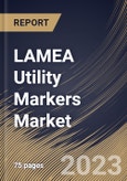 LAMEA Utility Markers Market Size, Share & Industry Trends Analysis Report By Configuration (Passive and Programmable), By Utility Type, By Type (Ball Markers, Disk Markers, Tape Markers), By Country and Growth Forecast, 2023-2029- Product Image