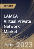 LAMEA Virtual Private Network Market Size, Share & Industry Trends Analysis Report By Offering (Solution and Services), By Deployment Mode (Cloud and On-premise), By End User, By Type, By Country and Growth Forecast, 2023-2029- Product Image
