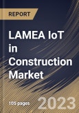LAMEA IoT in Construction Market Size, Share & Industry Trends Analysis Report By End User, By Component (Hardware, Software, Services and Connectivity), By Application, By Country and Growth Forecast, 2023-2029- Product Image