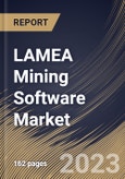 LAMEA Mining Software Market Size, Share & Industry Trends Analysis Report By Mining Type, By Application, By Deployment Model (On-premise and Cloud), By Component, By Country and Growth Forecast, 2023-2029- Product Image