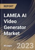 LAMEA AI Video Generator Market Size, Share & Industry Trends Analysis Report By Application, By Source, By Component (Solution and Services), By Organization Size (Large Enterprises and SMEs), By Country and Growth Forecast, 2023-2029- Product Image