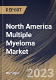 North America Multiple Myeloma Market Size, Share & Industry Trends Analysis Report By End User, By Disease Type (Active Multiple Myeloma and Smoldering Multiple Myeloma), By Drug Type, By Country and Growth Forecast, 2023-2029- Product Image