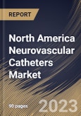 North America Neurovascular Catheters Market Size, Share & Industry Trends Analysis Report By Type, By End-Use (Hospitals, Clinics, Ambulatory Surgical Centers and Diagnostic Centers), By Application, By Country and Growth Forecast, 2023-2029- Product Image