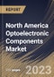 North America Optoelectronic Components Market Size, Share & Industry Trends Analysis Report By Material, By Application, By Component (Sensor, LED, and Laser Diode & Infrared Components), By Vertical, By Country and Growth Forecast, 2023-2029 - Product Image