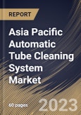 Asia Pacific Automatic Tube Cleaning System Market Size, Share & Industry Trends Analysis Report By Application, By Type (Automatic Ball Tube Cleaning System and Automatic Brush Tube Cleaning System), By Country and Growth Forecast, 2023-2029- Product Image
