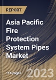Asia Pacific Fire Protection System Pipes Market Size, Share & Industry Trends Analysis Report By End User, By Material (Steel, CPVC and Copper), By Application (Fire Sprinkler System and Fire Suppression System), By Type, By Country and Growth Forecast, 2023-2029- Product Image