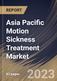 Asia Pacific Motion Sickness Treatment Market Size, Share & Industry Trends Analysis Report By Drug Class (Antihistamines, Anticholinergics and Others), By Route of Administration, By Distribution Channel, By Country and Growth Forecast, 2023-2029- Product Image