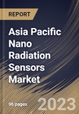 Asia Pacific Nano Radiation Sensors Market Size, Share & Industry Trends Analysis Report By Application (Healthcare, Consumer Electronics, Oil & Gas, Security & Defense, Power Plants), By Type, By Country and Growth Forecast, 2023-2029- Product Image