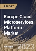 Europe Cloud Microservices Platform Market Size, Share & Industry Trends Analysis Report By Component (Platform (Without Services) and Services), By Deployment Type, By Application, By End User, By Country and Growth Forecast, 2023-2029- Product Image