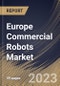 Europe Commercial Robots Market Size, Share & Industry Trends Analysis Report By Application (Medical & Healthcare, Defense & Security, Agriculture & Forestry, Marine and Others), By Type, By Country and Growth Forecast, 2023-2029 - Product Image