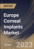 Europe Corneal Implants Market Size, Share & Industry Trends Analysis Report By Disease Type, By Procedure Type (Penetrating Keratoplasty, Endothelial Keratoplasty, and Others), By End User, By Country and Growth Forecast, 2023-2029- Product Image