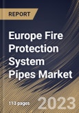 Europe Fire Protection System Pipes Market Size, Share & Industry Trends Analysis Report By End User, By Material (Steel, CPVC and Copper), By Application (Fire Sprinkler System and Fire Suppression System), By Type, By Country and Growth Forecast, 2023-2029- Product Image