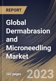 Global Dermabrasion and Microneedling Market Size, Share & Industry Trends Analysis Report By End User, By Application, By Procedure (Dermabrasion and Microneedling), By Gender (Female and Male), By Regional Outlook and Forecast, 2023-2029- Product Image