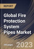 Global Fire Protection System Pipes Market Size, Share & Industry Trends Analysis Report By End User, By Material (Steel, CPVC and Copper), By Application (Fire Sprinkler System and Fire Suppression System), By Type, By Regional Outlook and Forecast, 2023-2029- Product Image