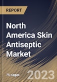 North America Skin Antiseptic Market Size, Share & Industry Trends Analysis Report By Type (Alcohol, Chlorhexidine, Iodine), By Distribution Channel, By Form (Solutions, Swab Sticks, Cream), By Country and Growth Forecast, 2023-2029- Product Image